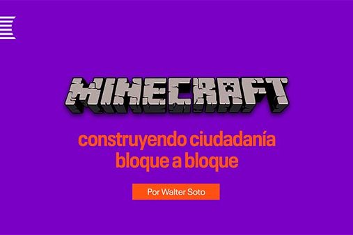 Minecraft: construyendo ciudadanía bloque a bloque